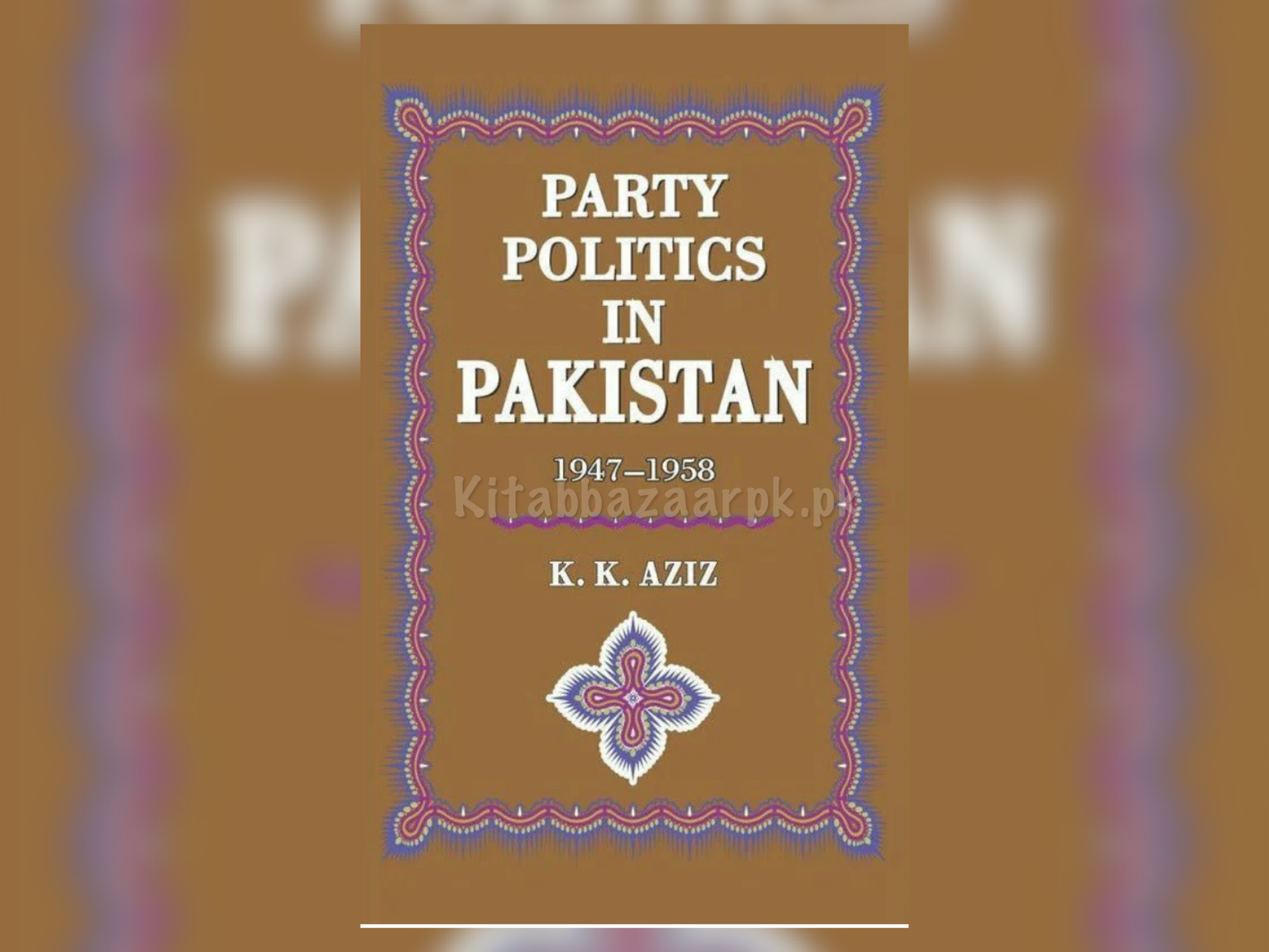 Party Politics In Pakistan 1947-58 by K K Aziz (A+ Quality) - kitabbazaar.pk