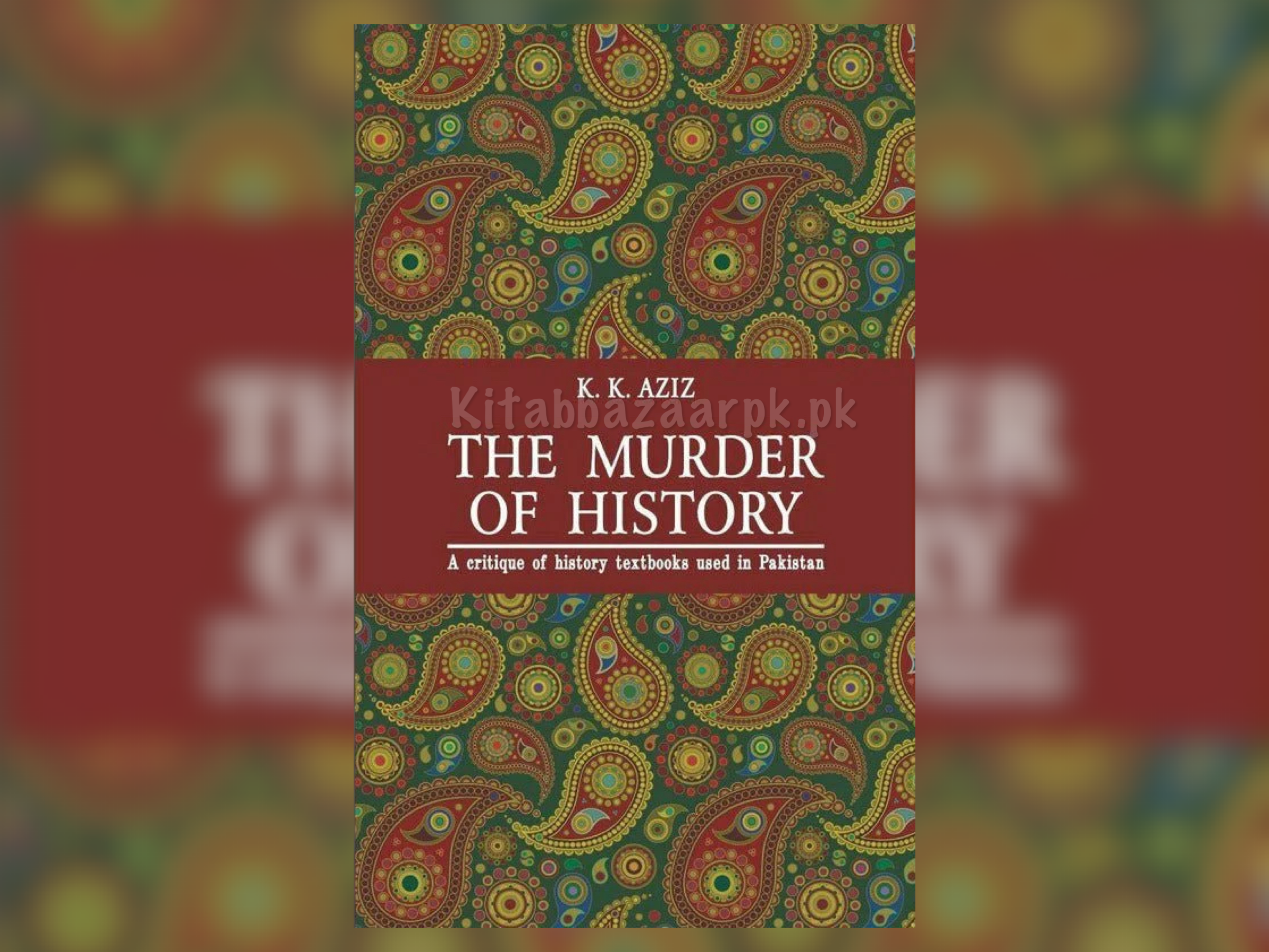 The Murder Of History by K K Aziz (A+ Quality) - kitabbazaar.pk