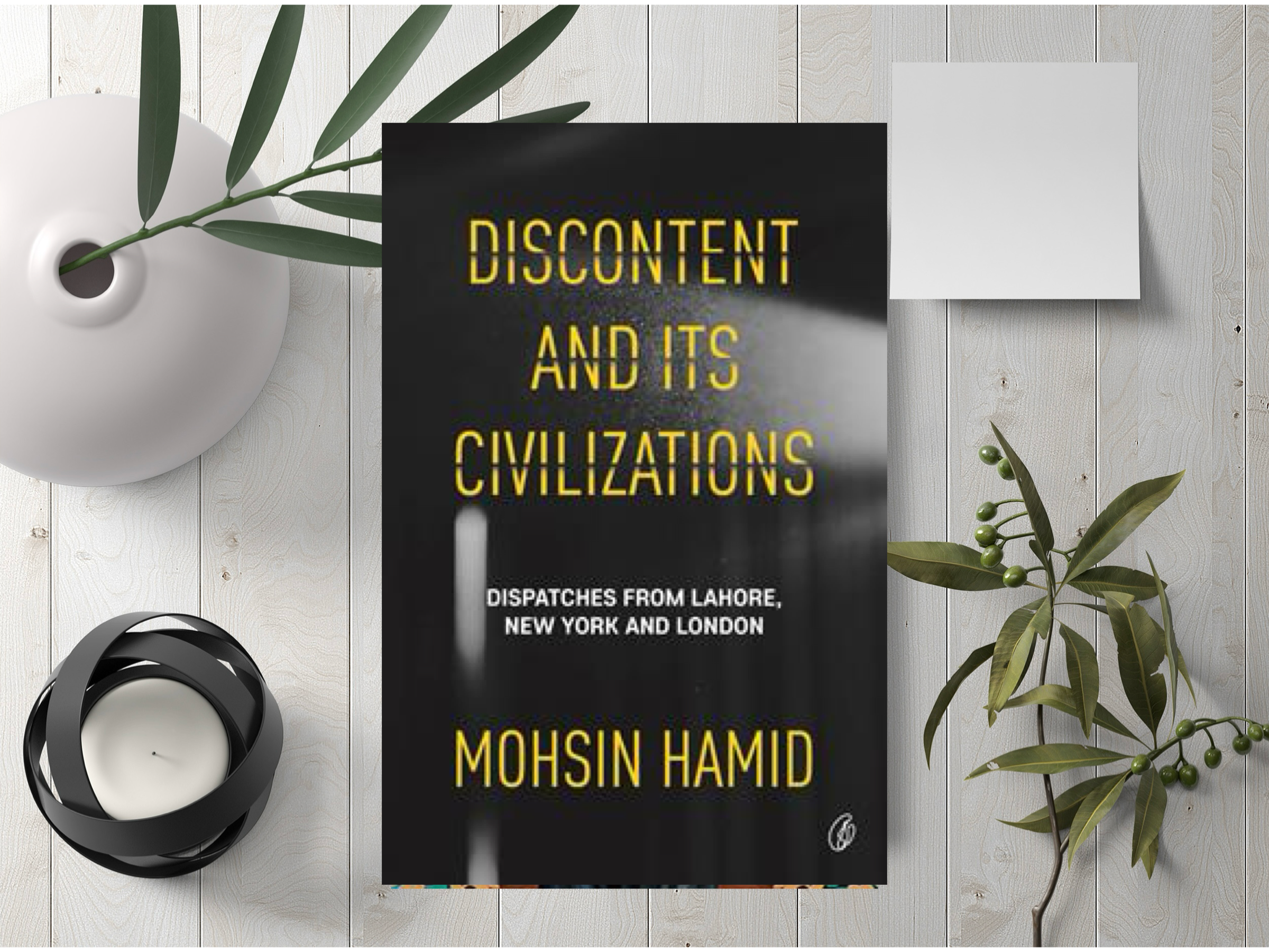 Discontent And Its Civilizations: Dispatches From Lahore, New York, And London By Mohsin Hamid (A+ Quality)