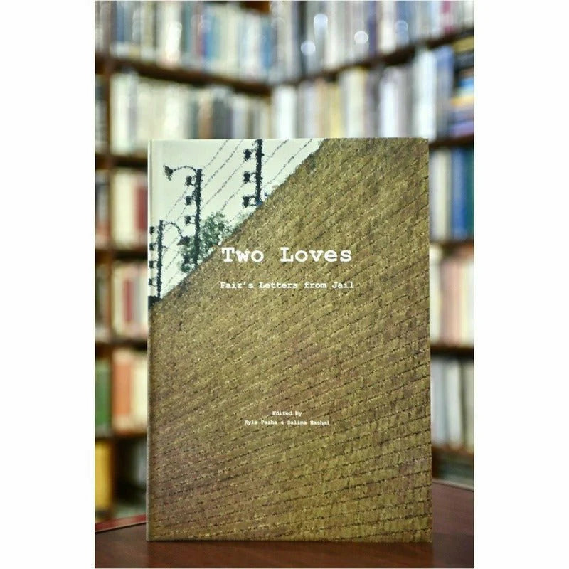 Two Loves: Faiz's Letters From Jail (Premium Edition) by Kyla Pasha ,Salima Hashmi
