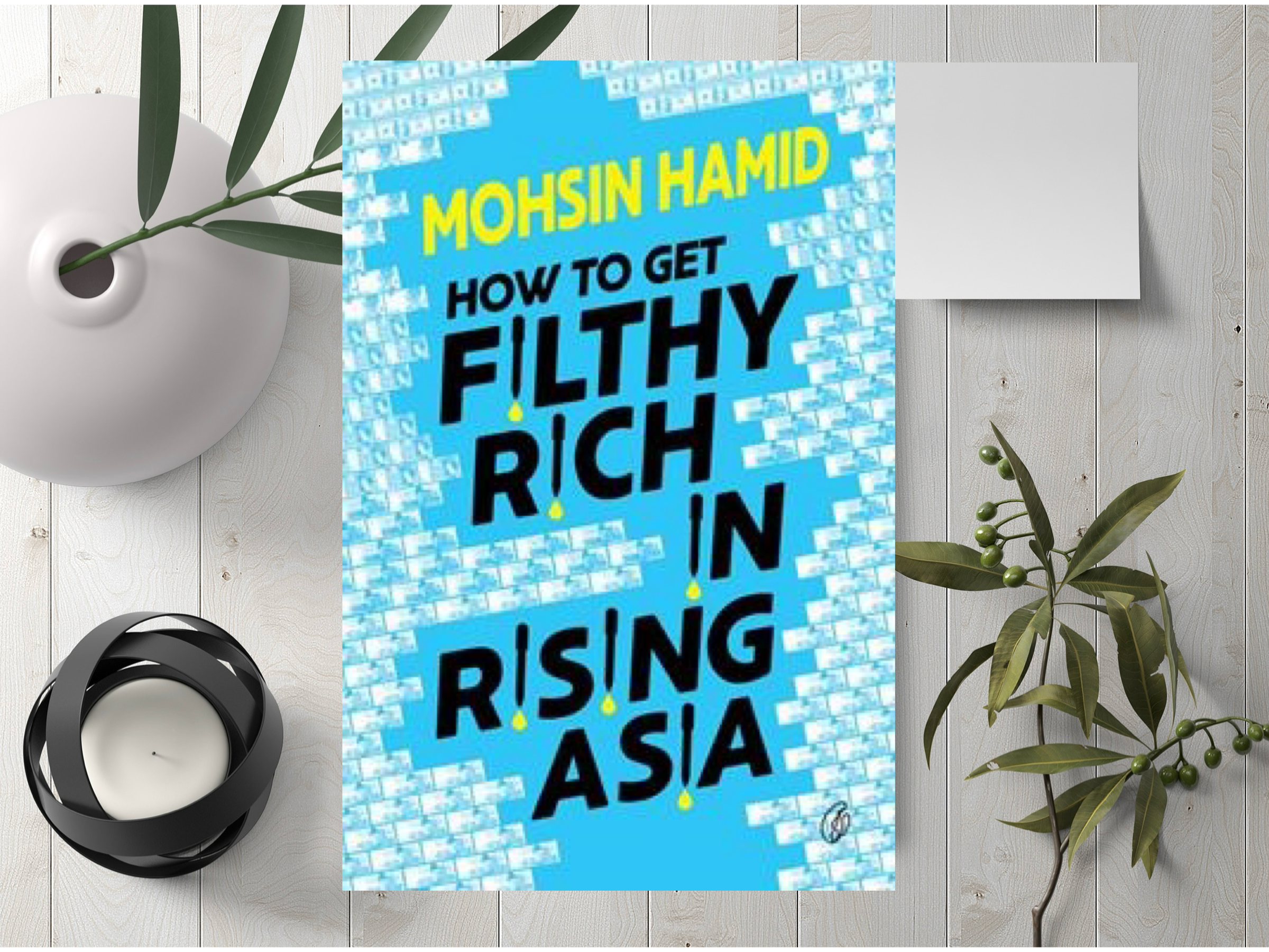 How To Get Filthy Rich In Rising Asia By Mohsin Hamid (A+ Quality)
