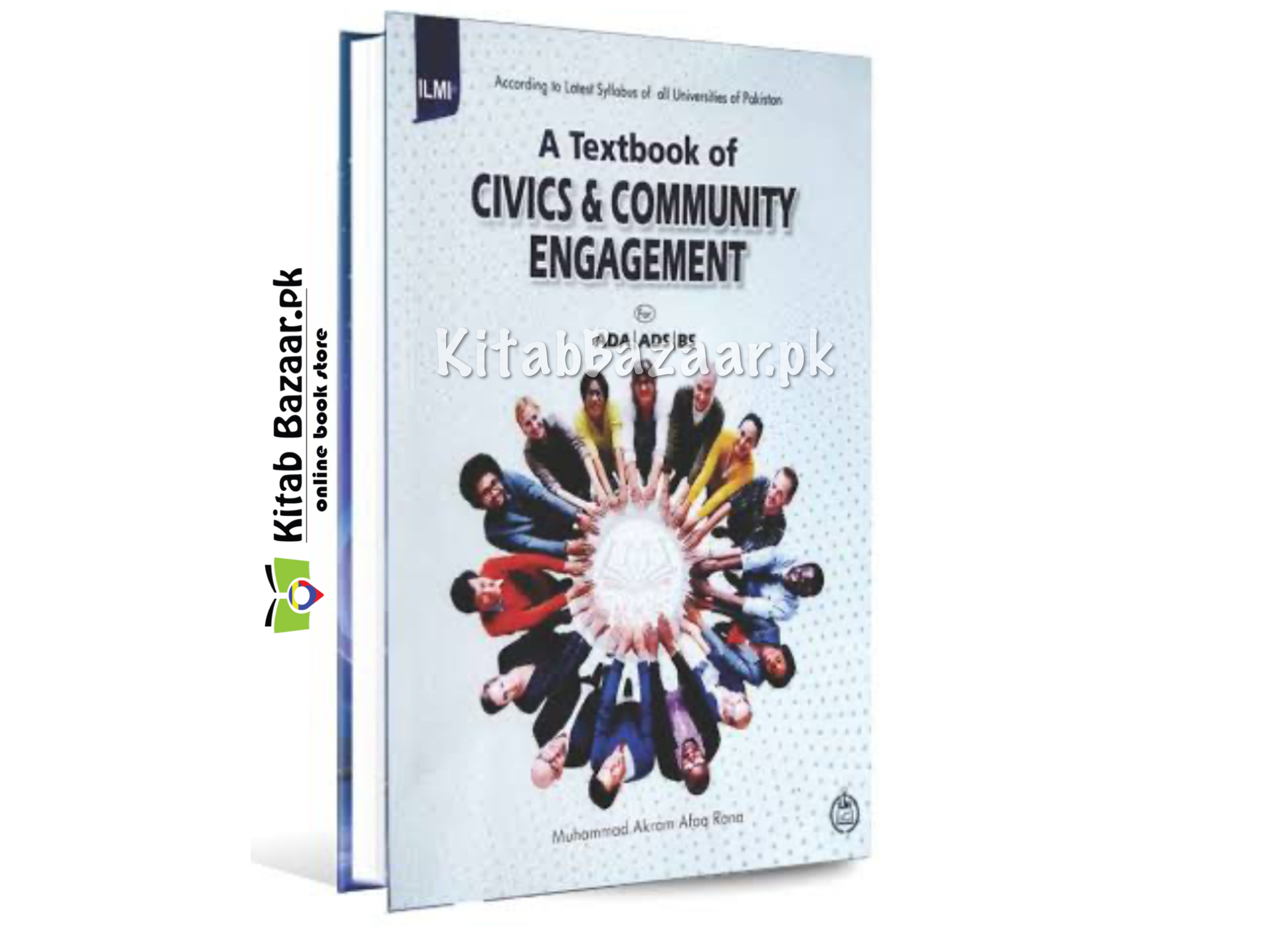 A Textbook of Civics and Community Engagement for ADP, ADA & BS by Akram Afaq Rana - ILMI Publishers - Buy Online at Kitabbazaar.pk